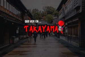 Que ver en Takayama Japón